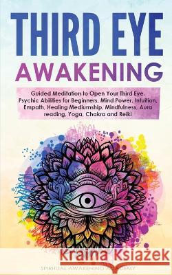 Third Eye Awakening: Guided Meditation to Open Your Third Eye. Psychic Abilities for Beginners, Mind Power, Intuition, Empath, Healing Medi Academy, Spiritual Awakening 9781803615998 Nicolas Griffith
