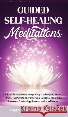 Guided Self-Healing Meditations: Chakras for Beginners, Deep Sleep Techniques, Anxiety, Stress, Depression therapy, Panic Attacks, Breathing, insomnia Academy, Spiritual Awakening 9781803616131 Nicolas Griffith