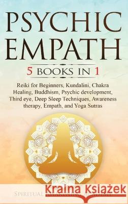 Psychic Empath: 5 BOOKS IN 1: Reiki for Beginners, Kundalini, Chakra Healing, Buddhism, Psychic development, Third eye, Deep Sleep Tec Academy, Spiritual Awakening 9781803616148 Nicolas Griffith