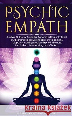 Psychic Empath: Survival Guide for Empaths, Become a Healer Instead of Absorbing Negative Energies. Development, Telepathy, Healing Me Academy, Spiritual Awakening 9781803616155 Nicolas Griffith