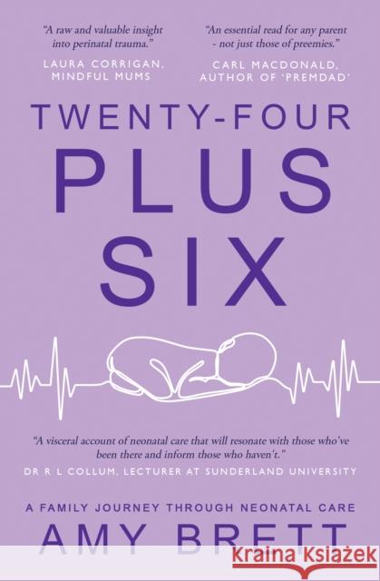 Twenty-Four Plus Six: A Family Journey Through Neonatal Care  9781803781389 Cranthorpe Millner Publishers