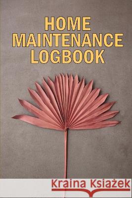 Home Maintenance LogBook: Amazing Gift Forr Homeowners Handyman Tracker To Keep Record of Maintenance for Date, Phone, Sketch Detail, System App Josephine Lowes 9781803831749 Loredana Loson