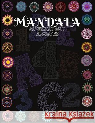 Mandala Alphabet and Numbers: Beautiful Coloring Book With Mandala Patterns from A to Z and numbers from 1 to 9/ Alphabet And Numbers Mandalas for Stress Relief and Relaxation/ Mandala Coloring Book F Russ West 9781803858555 Mystarsbooks Publishing