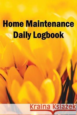 Home Maintenance Daily Logbook: Handyman Tracker To Record of Maintenance for Date, Phone, Sketch Detail, System Appliance Ramelia Orlandini 9781803861074 Self Publishing Heroes