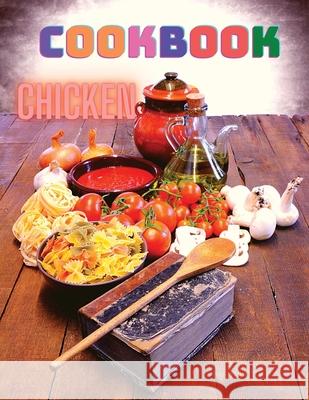 300 Chicken Recipes: A Cookbook for Easy Dinners Exotic Publisher 9781803896601 Intell World Publishers