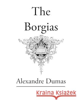 The Borgias: Original Classic Novel Alexandre Dumas 9781803896922