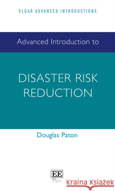 Advanced Introduction to Disaster Risk Reduction Douglas Paton 9781803920450