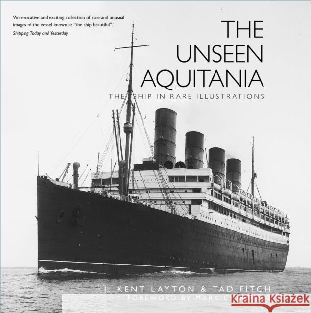 The Unseen Aquitania: The Ship in Rare Illustrations Tad Fitch 9781803995861 The History Press Ltd
