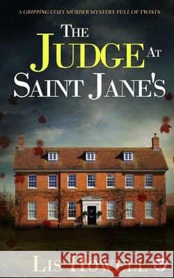THE JUDGE AT SAINT JANE'S a gripping cozy murder mystery full of twists Lis Howell 9781804052266