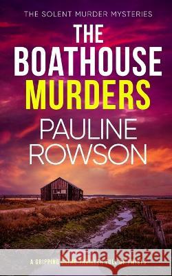 THE BOATHOUSE MURDERS a gripping crime thriller full of twists Pauline Rowson 9781804054253
