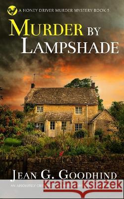 MURDER BY LAMPSHADE an absolutely gripping cozy murder mystery full of twists Jean G Goodhind 9781804054475