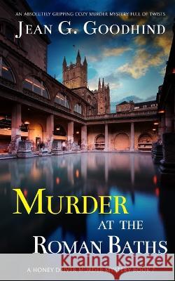 MURDER AT THE ROMAN BATHS an absolutely gripping cozy murder mystery full of twists Jean G Goodhind 9781804054826