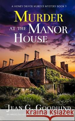 MURDER AT THE MANOR HOUSE an absolutely gripping cozy murder mystery full of twists Jean G. Goodhind 9781804055984
