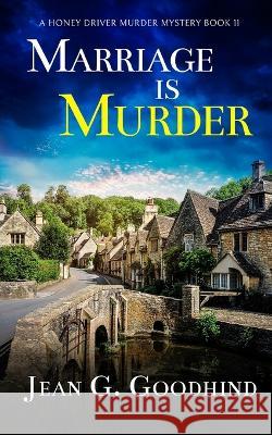 MARRIAGE IS MURDER an absolutely gripping cozy murder mystery full of twists Jean G. Goodhind 9781804056578