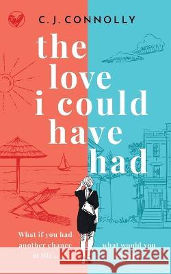 THE LOVE I COULD HAVE HAD the perfect uplifting story to read this summer full of love, loss and romance C J Connolly   9781804059371 Joffe Books Ltd