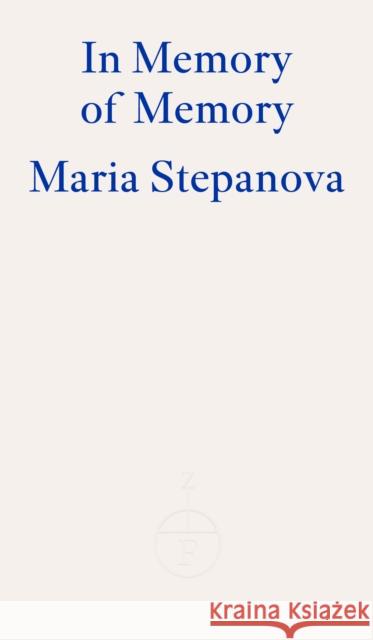 In Memory of Memory Maria Stepanova 9781804270585