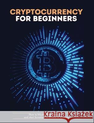 Cryptocurrency for Beginners: How to Master Blockchain, Defi and start Investing in Bitcoin and Altcoins Zeph Pascall   9781804341612 Zeph Pascall