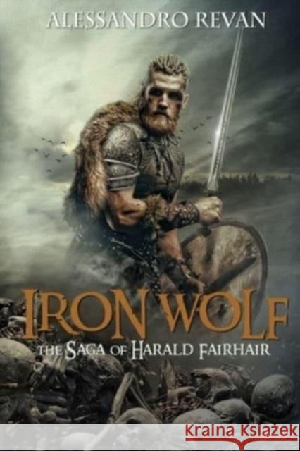 Iron Wolf - The Saga of Harald Fairhair Alessandro Revan 9781804390269 Olympia Publishers