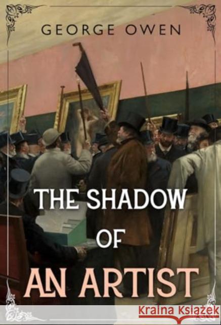 The Shadow of an Artist George Owen 9781804398371 Olympia Publishers