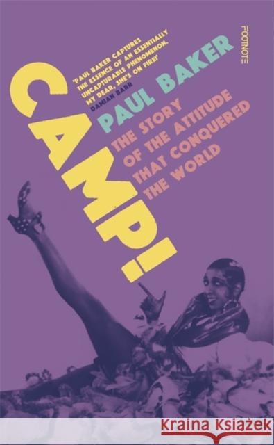 Camp!: The Story of the Attitude that Conquered the World Paul Baker 9781804440322 Footnote Press Ltd