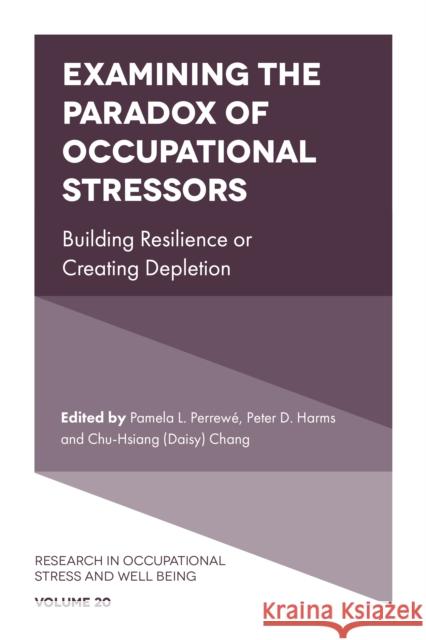 Examining the Paradox of Occupational Stressors: Building Resilience or Creating Depletion Pamela L. Perrewé (Florida State University, USA), Peter D. Harms (The University of Alabama, USA), Chu-Hsiang (Daisy) C 9781804550861