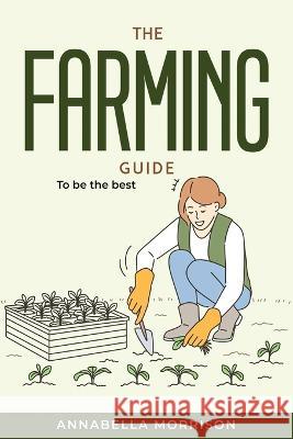 The Farming Guide: To be the best Annabella Morrison   9781804771266 Annabella Morrison