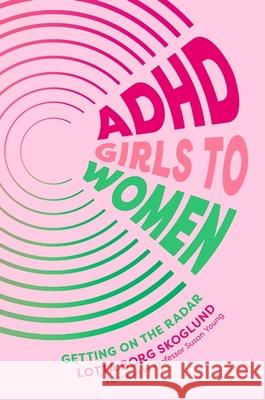 ADHD Girls to Women: Getting on the Radar  9781805010548 Jessica Kingsley Publishers