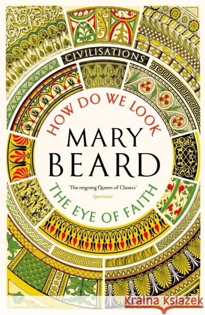 Civilisations: How Do We Look / The Eye of Faith Mary Beard 9781805222460