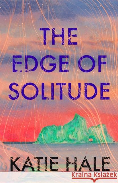 The Edge of Solitude Katie Hale 9781805301691