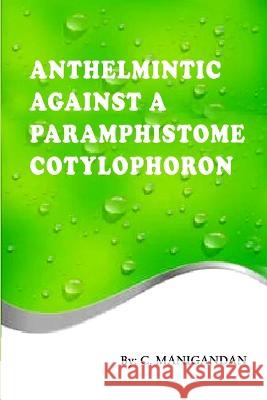 Anthelmintic Against a Paramphistome Cotylophoron Manigandan C 9781805457718 Independent Self Publisher