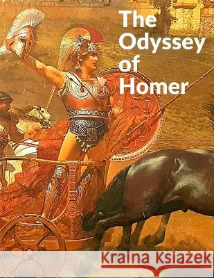 The Odyssey of Homer: Literature\'s Grandest Evocation of Everyman\'s Journey though Life Homer 9781805470748