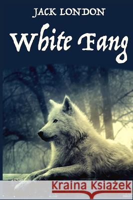 White Fang, by American Author Jack London: A novel by American author Jack London Jack London   9781805473138 Intell Book Publishers