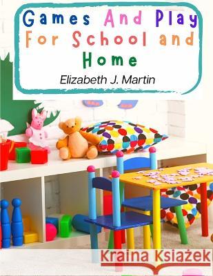 Games And Play For School and Home: A Course Of Graded Games For School And Community Recreation Elizabeth J Martin   9781805477198