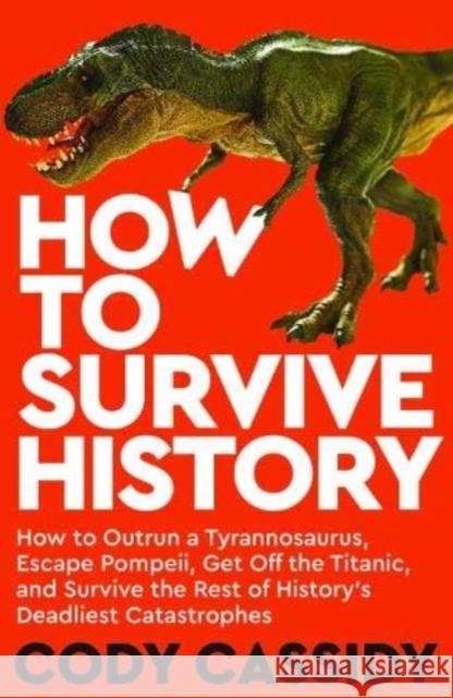 How to Survive History Cody Cassidy 9781835010372