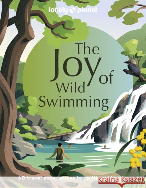 Lonely Planet The Joy of Wild Swimming Lonely Planet 9781837580606