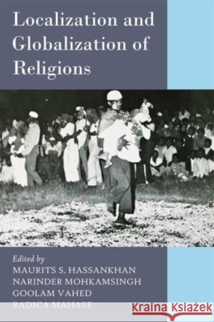 Localization and Globalization of Religions Maurits S. Hassankhan, Narinder Mohkamsingh, Goolam Vahed 9781837651399 