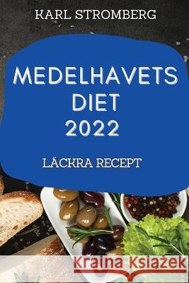 Medelhavets Diet 2022: Läckra Recept Karl Stromberg 9781837890613 Karl Stromberg
