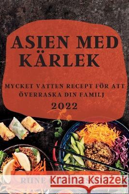 Asien Med Kärlek 2022: Mycket Vatten Recept För Att Överraska Din Familj Rune Gustafsson 9781837890705