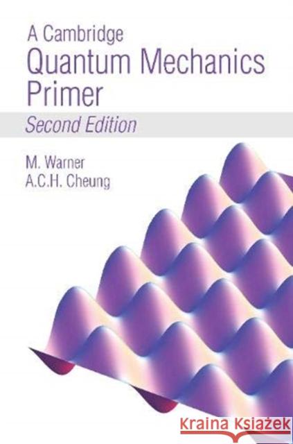 A Cambridge Quantum Mechanics Primer Mark Warner, Anson Cheung 9781838216047