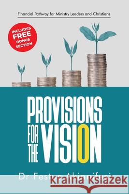 Provisions for the vision: Financial Pathway for Ministry Leaders and Christians Festus Akinnifesi 9781838219192 Maurice Wylie Media
