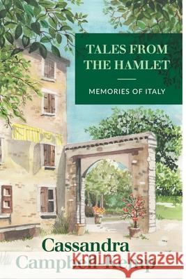 Tales From The Hamlet: Memories of Italy Jill Bissenden Cassandra Campbell-Kemp 9781838371982