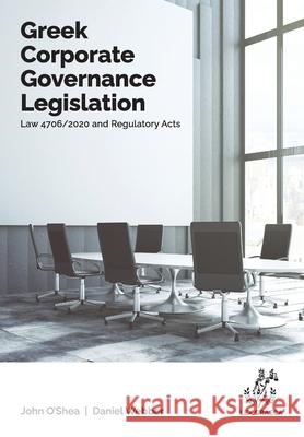 Greek Corporate Governance Legislation: Law 4706/2020 and Regulatory Acts John Anthony O'Shea, Daniel Alexander Webber, Helen Xanthaki 9781838410605 Lex Graeca Limited