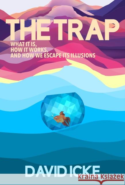 The Trap: What it is, how is works, and how we escape its illusions David Icke 9781838415327 David Icke Books