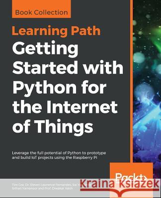 Getting Started with Python for the Internet of Things Tim Cox Dr Steven Lawrence Fernandes Sai Yamanoor 9781838555795 Packt Publishing