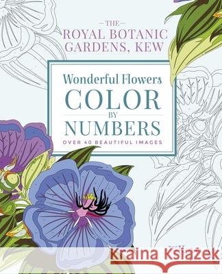 The Royal Botanic Gardens, Kew: Wonderful Flowers Color-By-Numbers: Over 40 Beautiful Images The Royal Botanic Gardens Kew 9781838576042