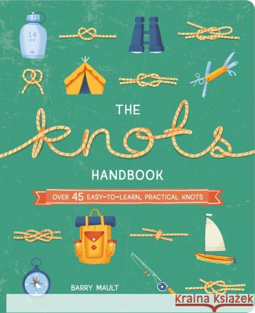 The Knots Handbook: Over 45 Easy-to-Learn, Practical Knots MAULT  BARRY 9781838579982