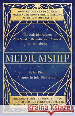 Mediumship: The Only Instruction You Need to Reignite Your Natural Inborn Ability Pimm, Ida 9781838591168