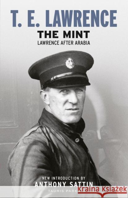 The Mint: Lawrence after Arabia T. E. Lawrence, Andrew Sattin, Anthony Sattin 9781838600013