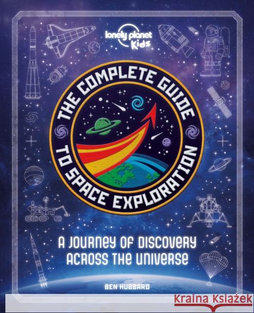 Lonely Planet Kids The Complete Guide to Space Exploration Hubbard, Ben 9781838690861