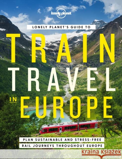 Lonely Planet's Guide to Train Travel in Europe Lonely Planet 9781838694968